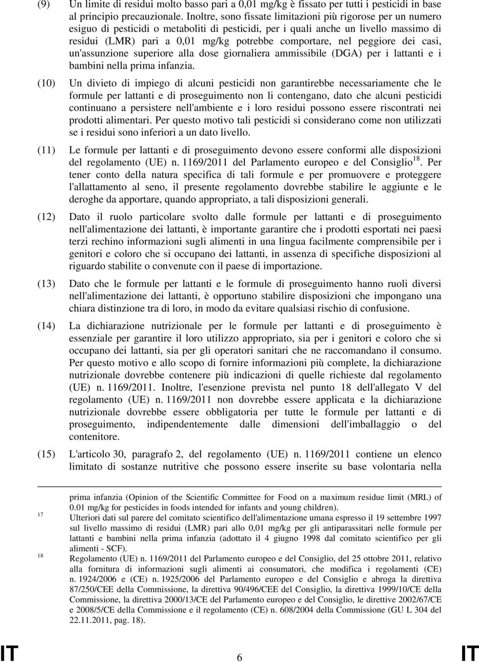 comportare, nel peggiore dei casi, un'assunzione superiore alla dose giornaliera ammissibile (DGA) per i lattanti e i bambini nella prima infanzia.