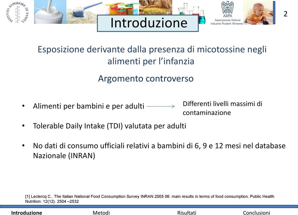 contaminazione No dati di consumo ufficiali relativi a bambini di 6, 9 e 12 mesi nel database Nazionale (INRAN) [1] Leclercq C.