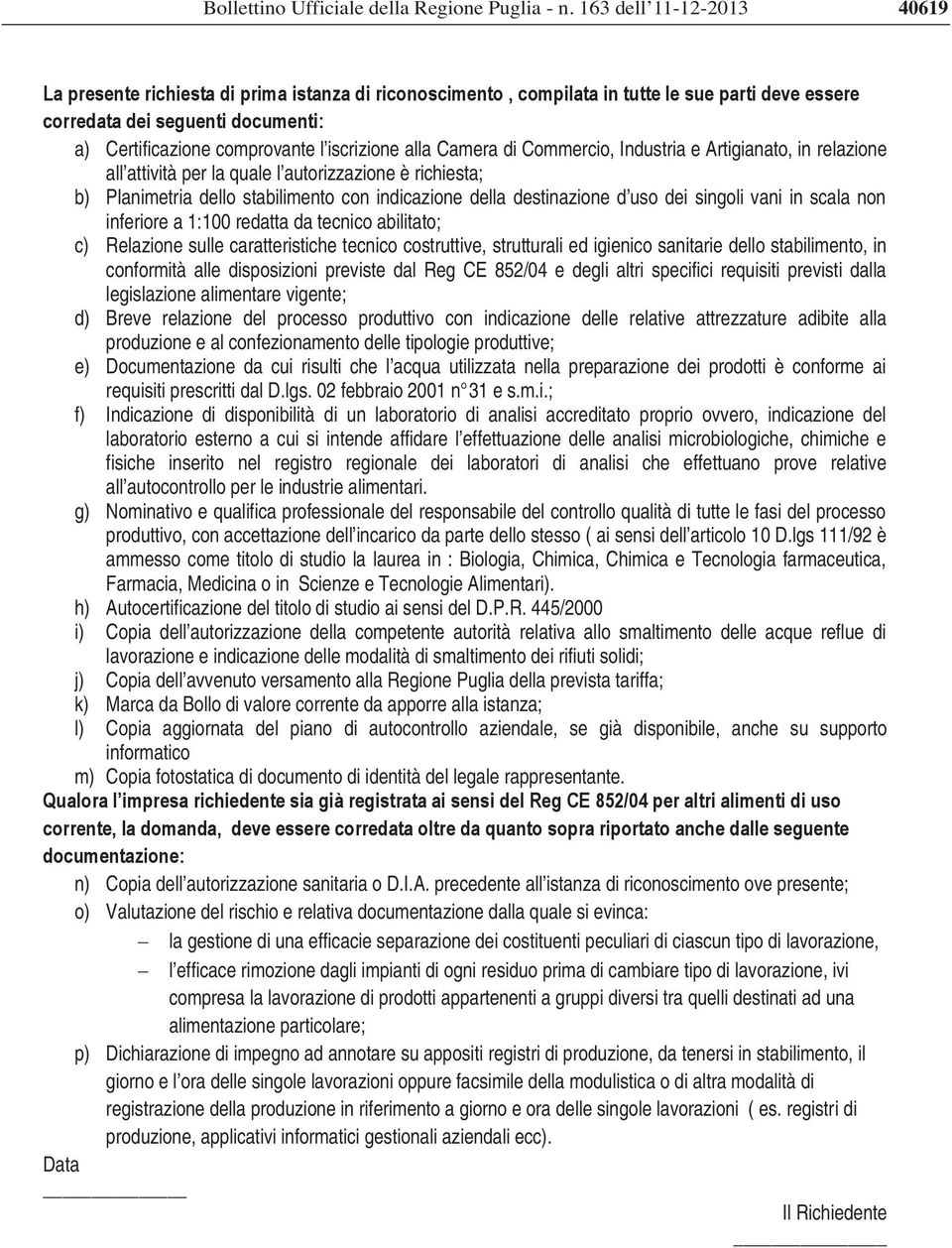 scala non inferiore a 1:100 redatta da tecnico abilitato; c) Relazione sulle caratteristiche tecnico costruttive, strutturali ed igienico sanitarie dello stabilimento, in conformità alle disposizioni