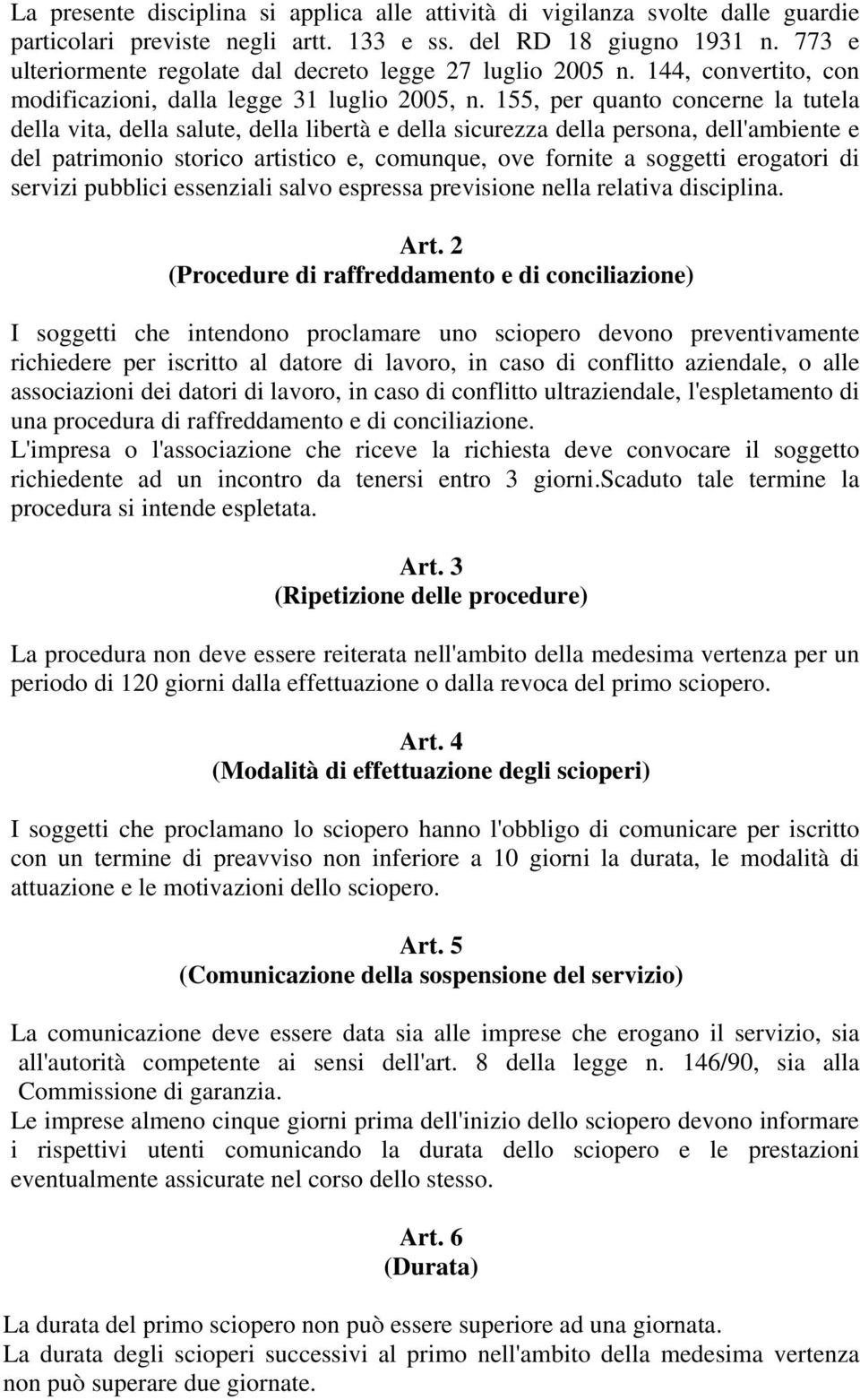 155, per quanto concerne la tutela della vita, della salute, della libertà e della sicurezza della persona, dell'ambiente e del patrimonio storico artistico e, comunque, ove fornite a soggetti