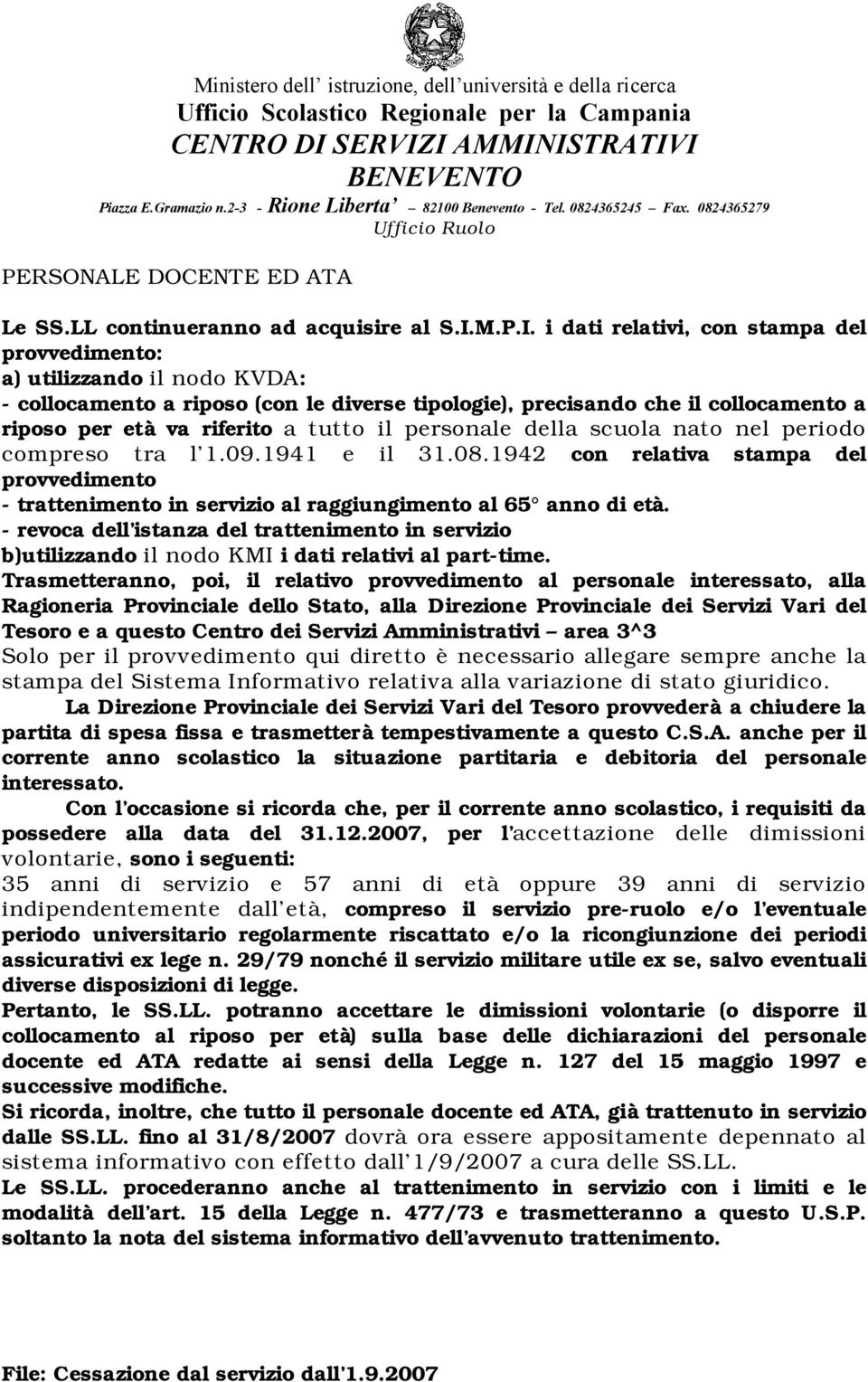 i dati relativi, con stampa del provvedimento: a) utilizzando il nodo KVDA: - collocamento a riposo (con le diverse tipologie), precisando che il collocamento a riposo per età va riferito a tutto il