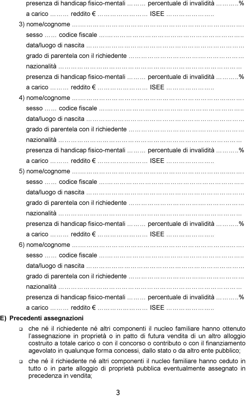 di futura vendita di un altro alloggio costruito a totale carico o con il concorso o contributo o con il finanziamento agevolato in qualunque forma