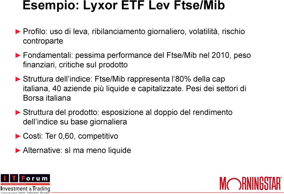 rappresenta l 80% della cap italiana, 40 aziende più liquide e capitalizzate.