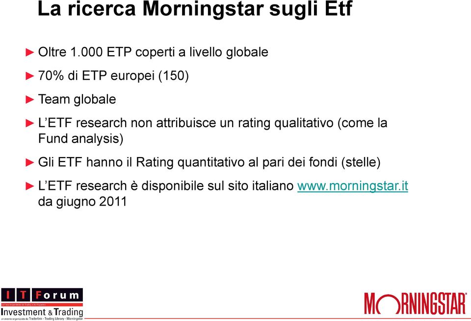 research non attribuisce un rating qualitativo (come la Fund analysis) Gli ETF