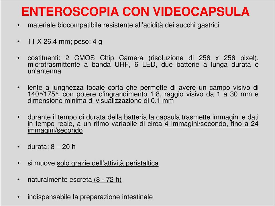 che permette di avere un campo visivo di 140 /175, con potere d'ingrandimento 1:8, raggio visivo da 1 a 3 0 mm e dimensione minima di visualizzazione di 0.