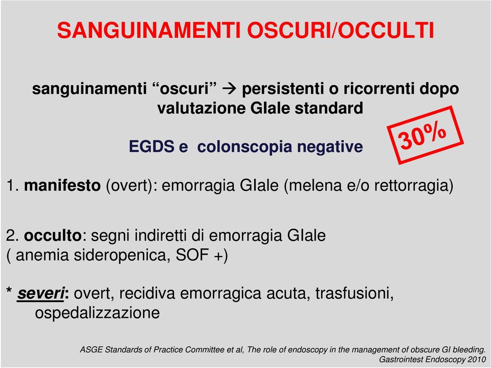 occulto: : segni indiretti di emorragia GIale ( anemia sideropenica, SOF +) * severi: overt, recidiva emorragica acuta,