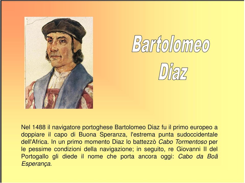 In un primo momento Diaz lo battezzò Cabo Tormentoso per le pessime condizioni della