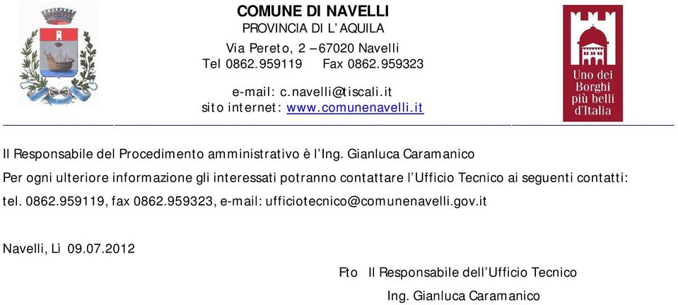 Gianluca Caramanico Per ogni ulteriore informazione gli interessati potranno contattare l Ufficio
