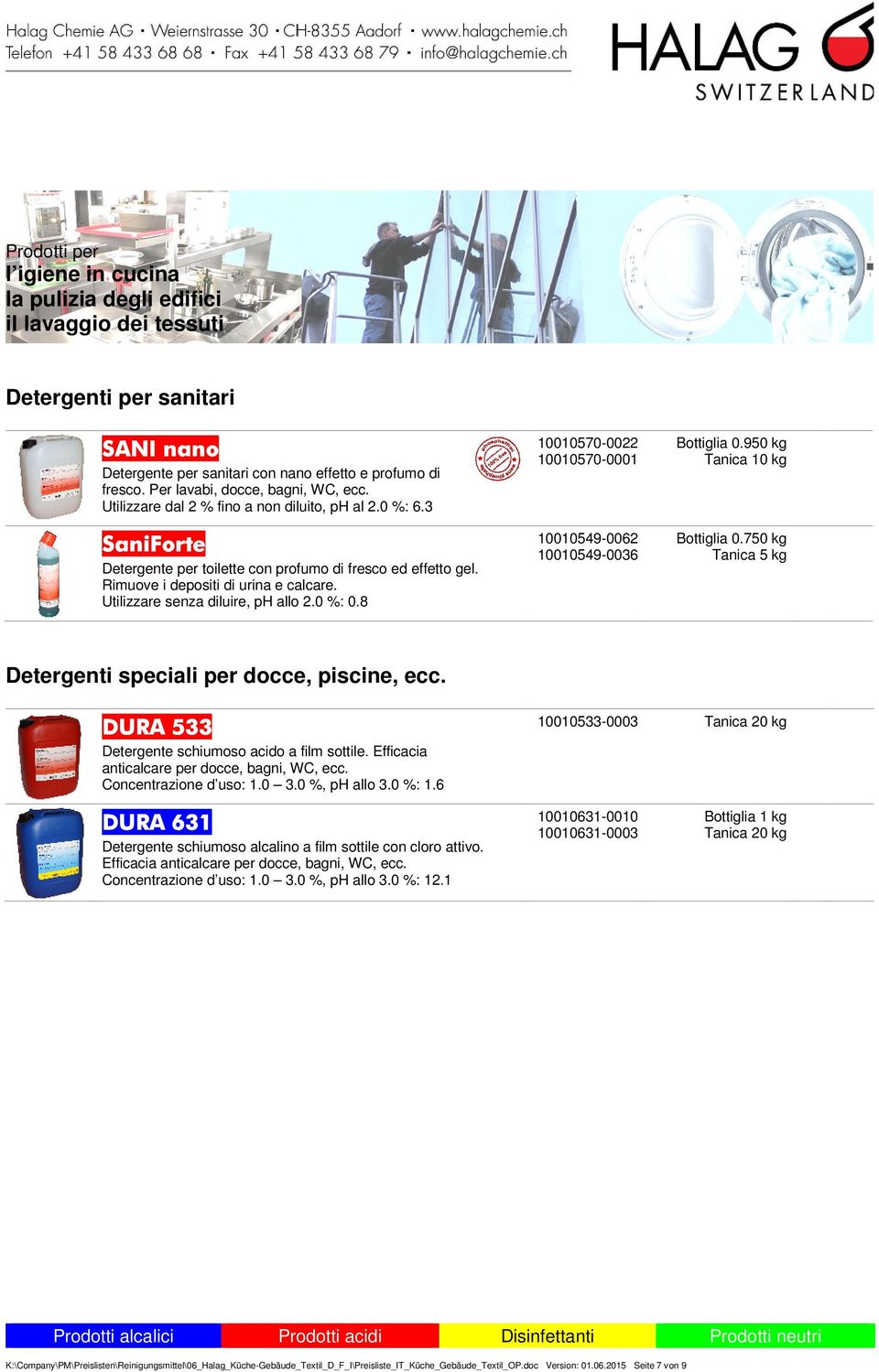 8 10010570-0022 10010570-0001 10010549-0062 10010549-0036 Bottiglia 0.950 kg Bottiglia 0.750 kg Tanica 5 kg Detergenti speciali per docce, piscine, ecc.