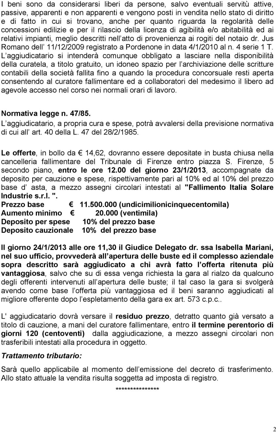 del notaio dr. Jus Romano dell 11/12/2009 registrato a Pordenone in data 4/1/2010 al n. 4 serie 1 T.