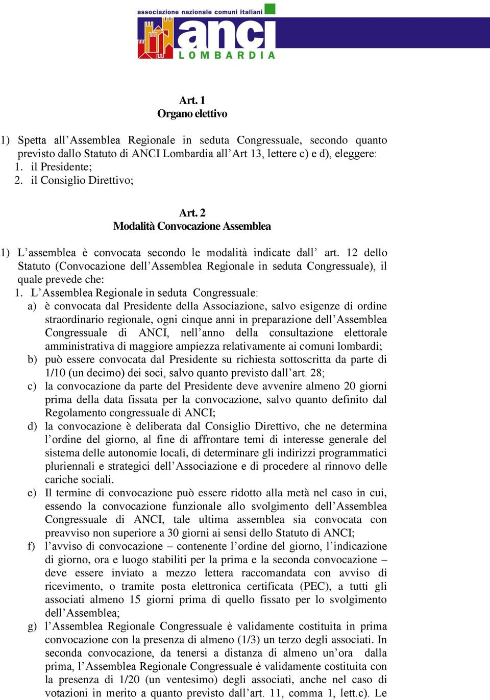 12 dello Statuto (Convocazione dell Assemblea Regionale in seduta Congressuale), il quale prevede che: 1.