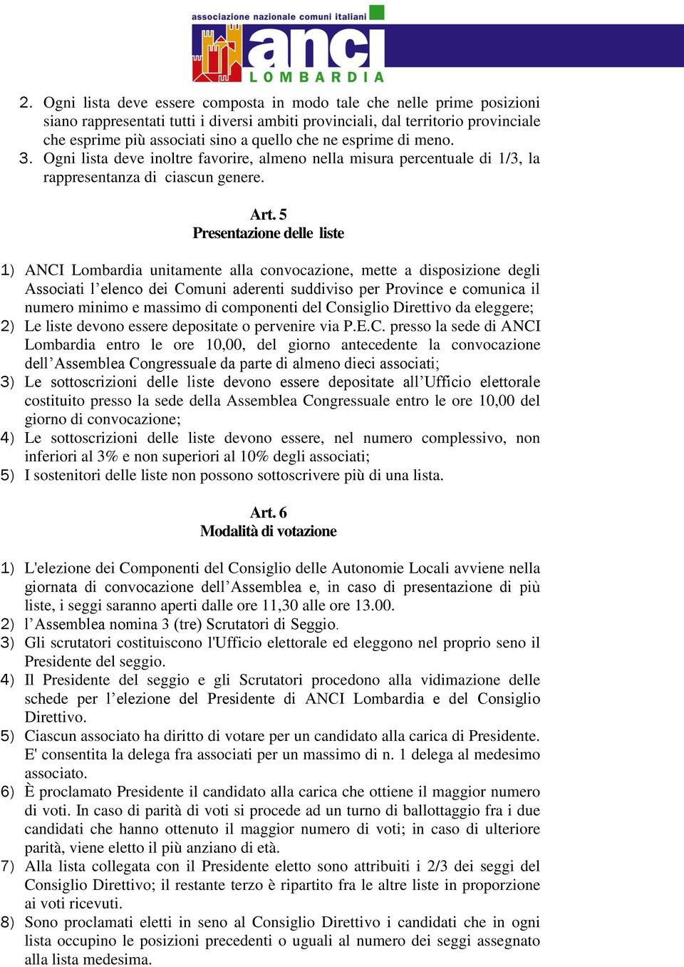 5 Presentazione delle liste 1) ANCI Lombardia unitamente alla convocazione, mette a disposizione degli Associati l elenco dei Comuni aderenti suddiviso per Province e comunica il numero minimo e