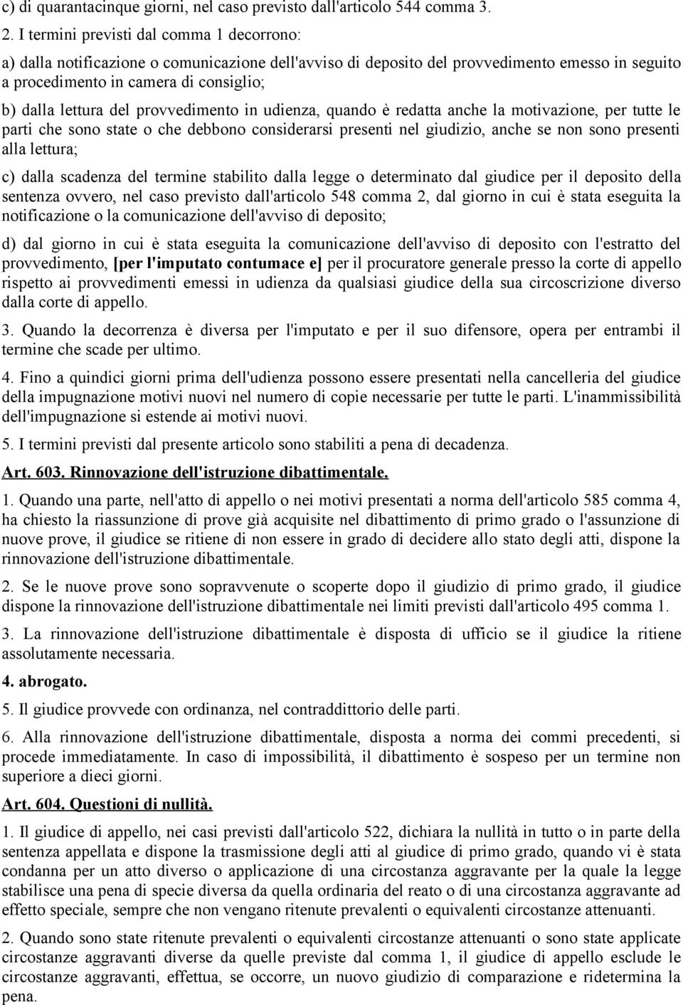 del provvedimento in udienza, quando è redatta anche la motivazione, per tutte le parti che sono state o che debbono considerarsi presenti nel giudizio, anche se non sono presenti alla lettura; c)