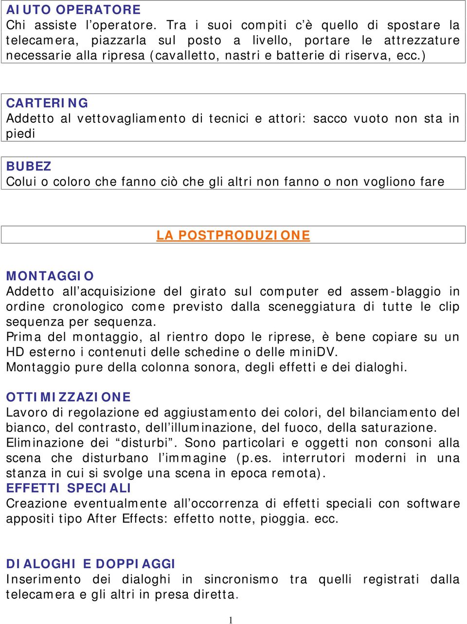 ) CARTERING Addetto al vettovagliamento di tecnici e attori: sacco vuoto non sta in piedi BUBEZ Colui o coloro che fanno ciò che gli altri non fanno o non vogliono fare LA POSTPRODUZIONE MONTAGGIO