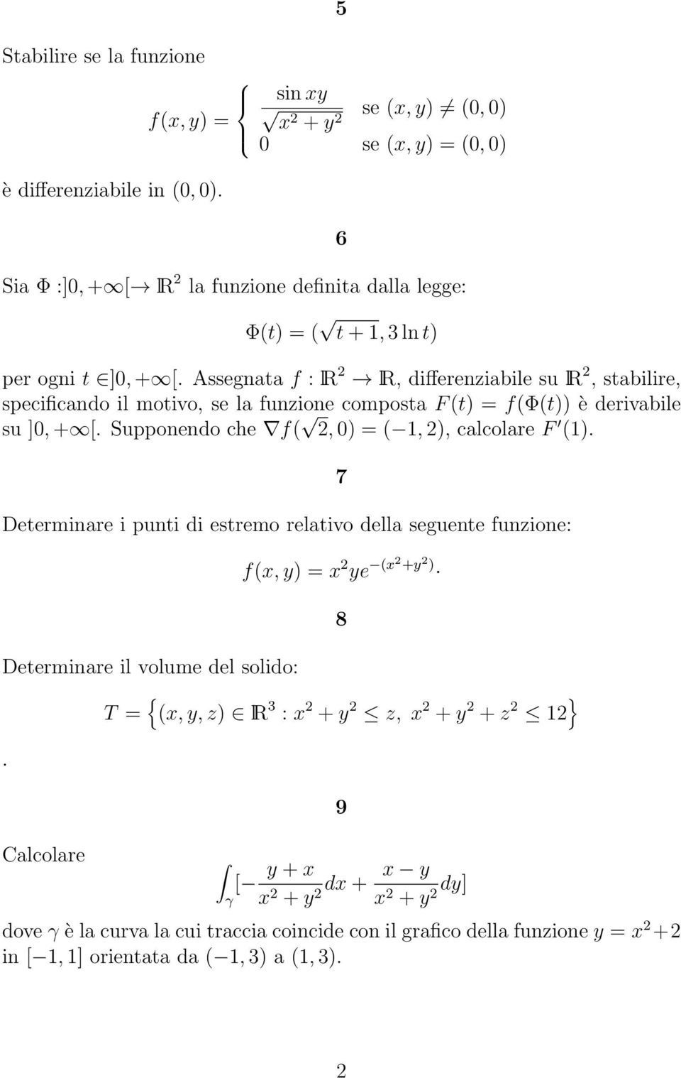 Assegnata f : lr lr, differenziabile su lr, stabilire, specificando il motivo, se la funzione composta F (t) = f(φ(t)) è derivabile su ]0, + [.