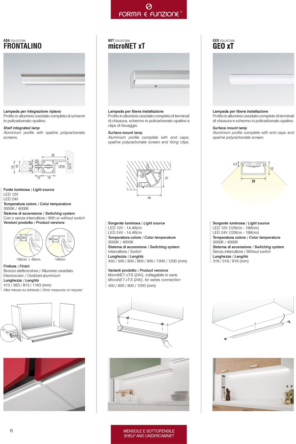 Lampada per libera installazione Profilo in alluminio ossidato completo di terminali di chiusura, schermo in policarbonato opalino e clips di fissaggio.