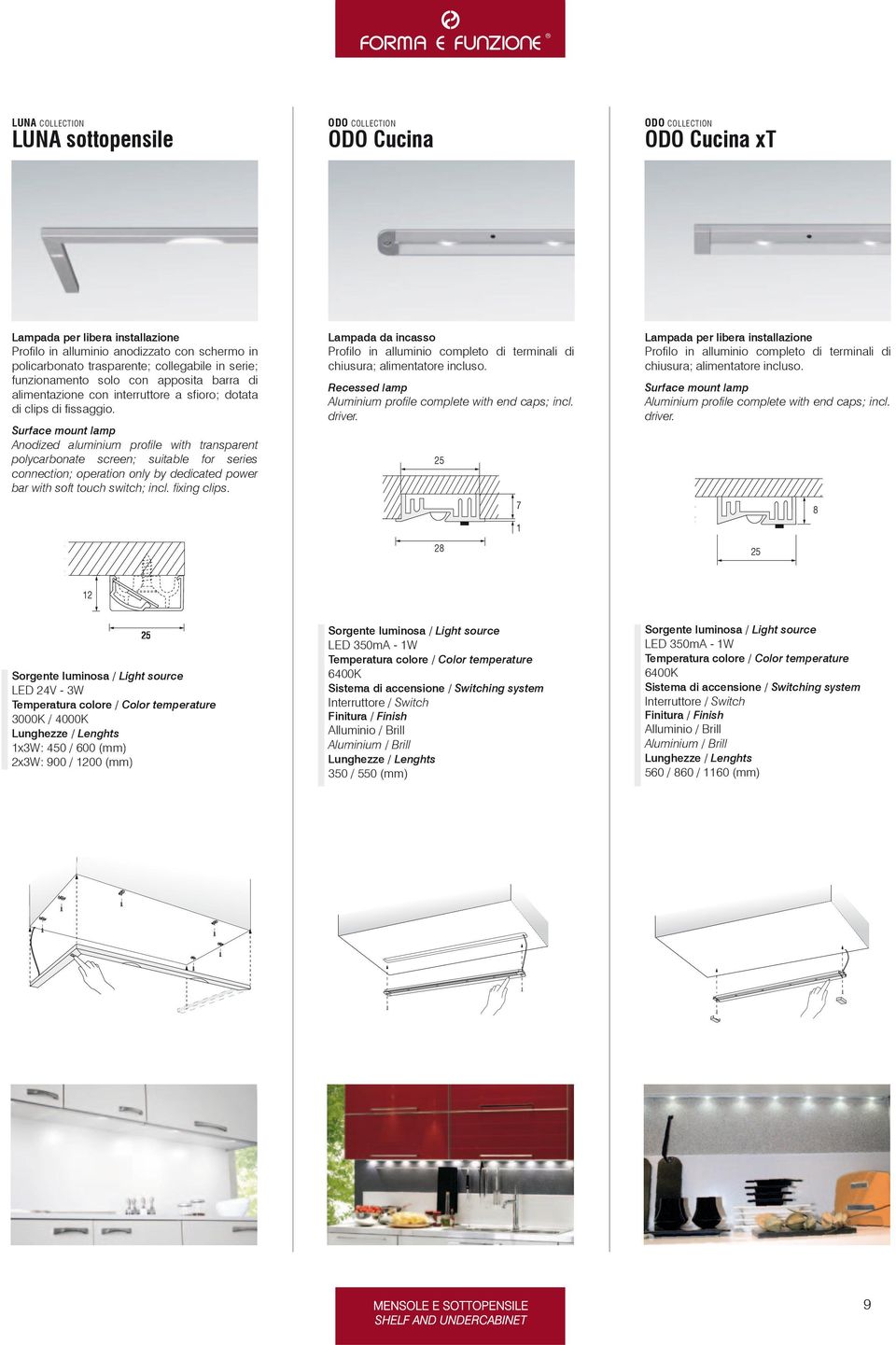 Surface mount lamp Anodized aluminium profile with transparent polycarbonate screen; suitable for series connection; operation only by dedicated power bar with soft touch switch; incl. fixing clips.