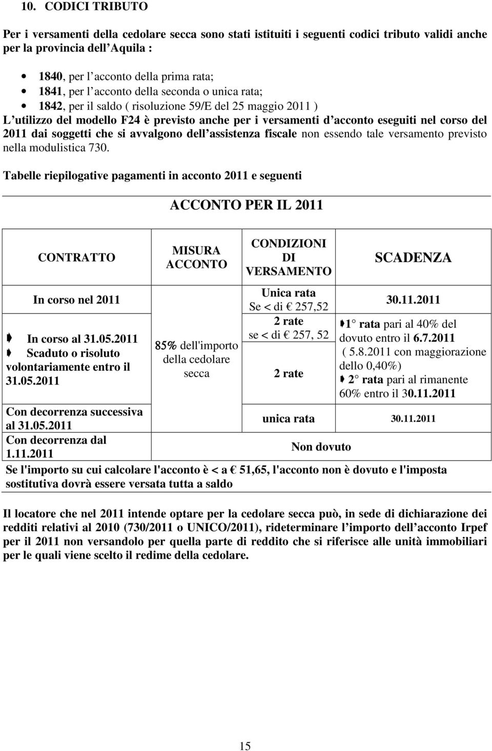 soggetti che si avvalgono dell assistenza fiscale non essendo tale versamento previsto nella modulistica 730.