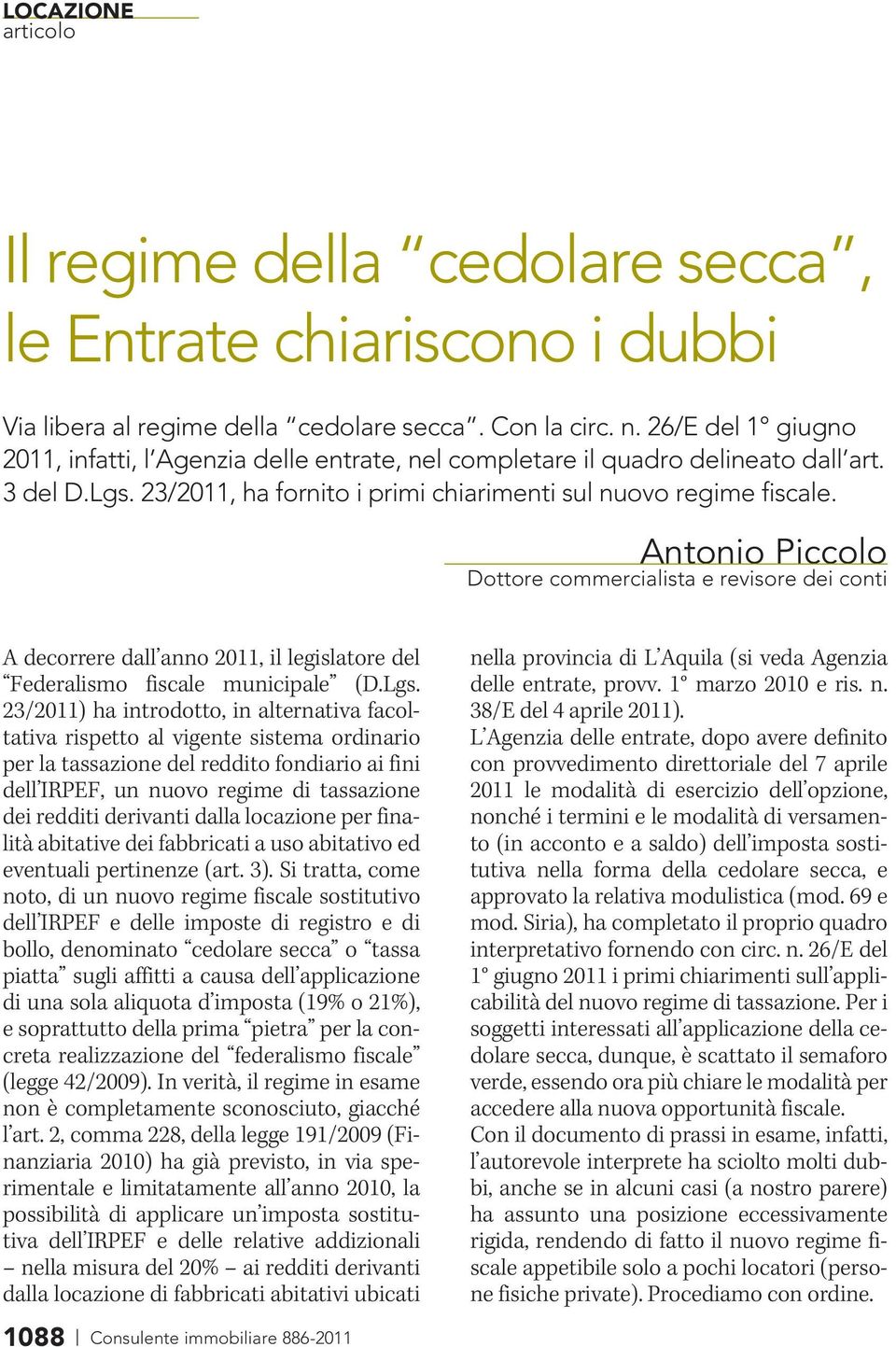 Antonio Piccolo Dottore commercialista e revisore dei conti A decorrere dall anno 2011, il legislatore del Federalismo fiscale municipale (D.Lgs.