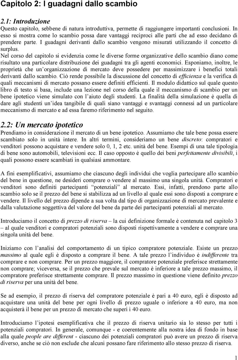 I guadagni derivanti dallo scambio vengono misurati utilizzando il concetto di surplus.