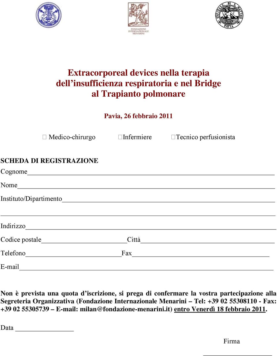 Telefono Fax E-mail Non è prevista una quota d iscrizione, si prega di confermare la vostra partecipazione alla Segreteria Organizzativa