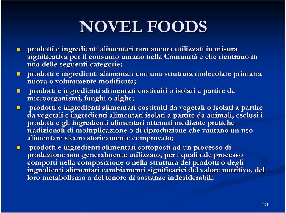 prodotti e ingredienti alimentari costituiti da vegetali o isolati a partire da vegetali e ingredienti alimentari isolati a partire da animali, i, esclusi i prodotti e gli ingredienti alimentari