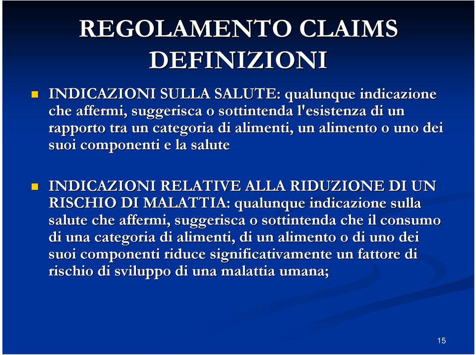 RISCHIO DI MALATTIA: qualunque indicazione sulla salute che affermi, suggerisca o sottintenda che il consumo di una categoria di