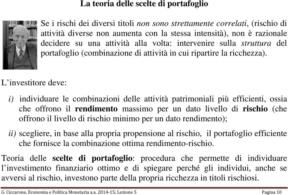 L investitore deve: i individuare le cominazioni delle attività patrimoniali più efficienti, ossia che offrono il rendimento massimo per un dato livello di rischio che offrono il livello di rischio