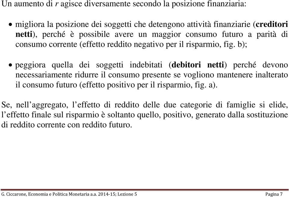 ; peggiora quella dei soggetti indeitati deitori netti perché devono necessariamente ridurre il consumo presente se vogliono mantenere inalterato il consumo futuro effetto positivo per il