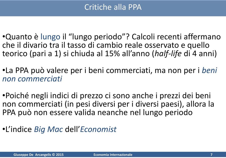 (half-life di 4 anni) La PPA può valere per i beni commerciati, ma non per i beni non commerciati Poiché negli indici di prezzo ci sono