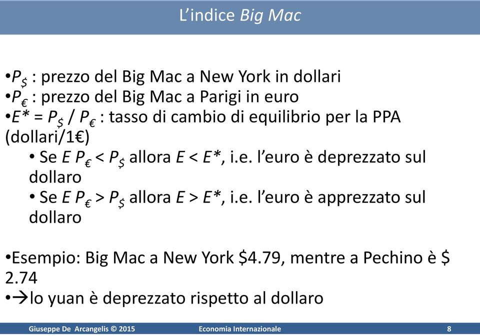 e. l euro è apprezzato sul dollaro Esempio: Big Mac a New York $4.79, mentre a Pechino è $ 2.