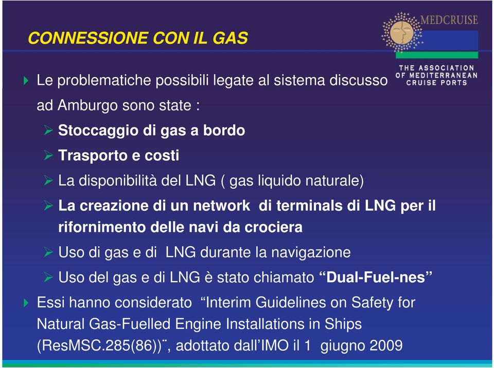 delle navi da crociera Uso di gas e di LNG durante la navigazione Uso del gas e di LNG è stato chiamato Dual-Fuel-nes Essi hanno