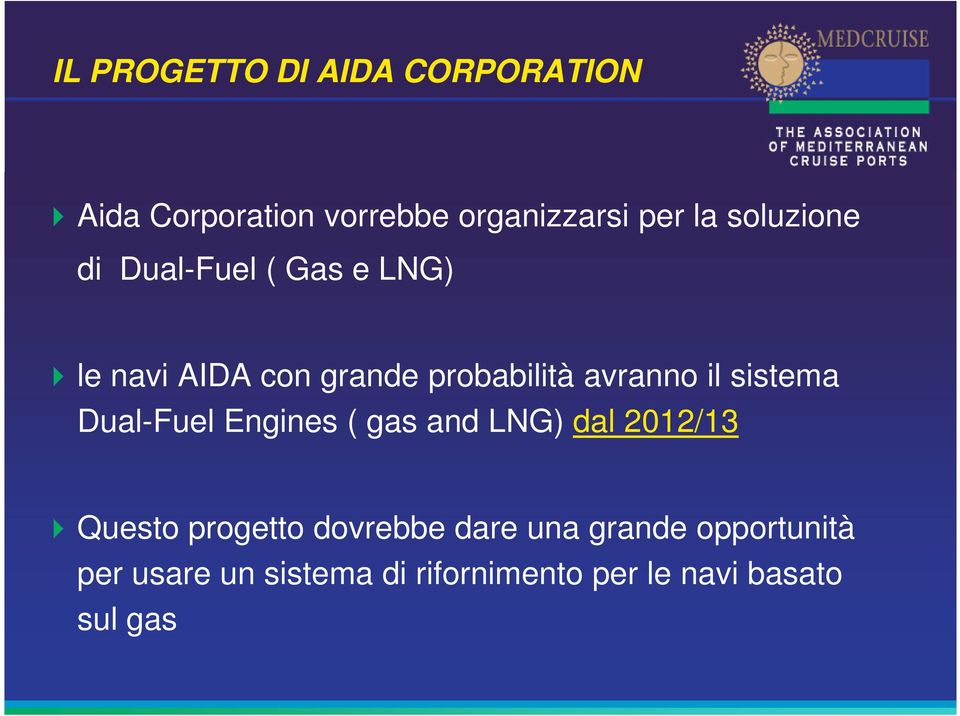 sistema Dual-Fuel Engines ( gas and LNG) dal 2012/13 Questo progetto dovrebbe dare