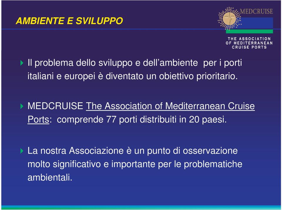 MEDCRUISE The Association of Mediterranean Cruise Ports: comprende 77 porti