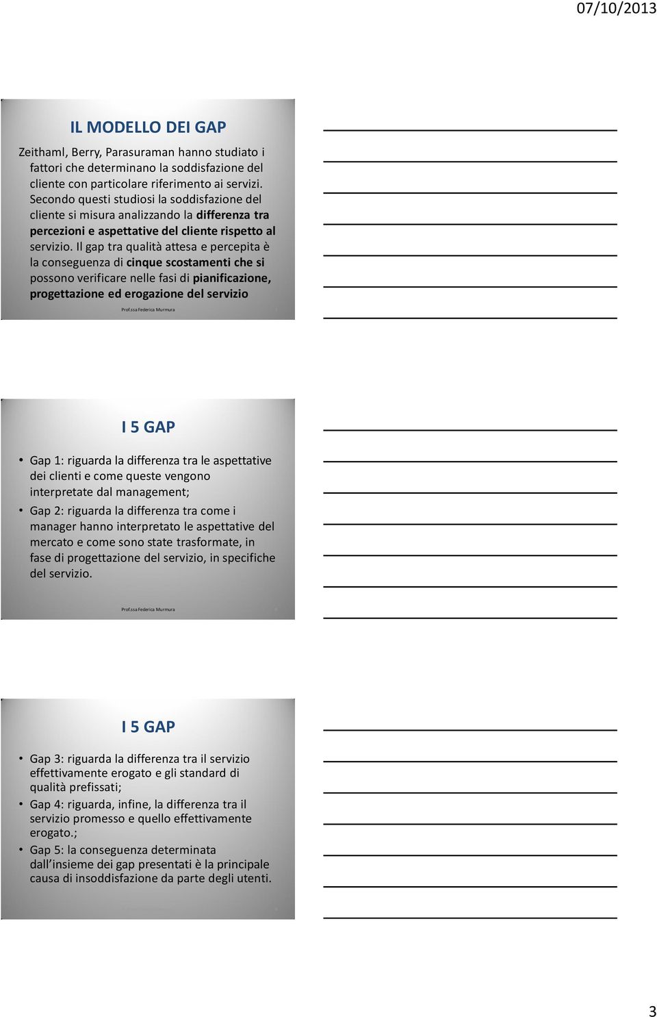 Il gap tra qualità attesa e percepita è la conseguenza di cinque scostamenti che si possono verificare nelle fasi di pianificazione, progettazione ed erogazione del servizio 7 I 5 GAP Gap 1: riguarda