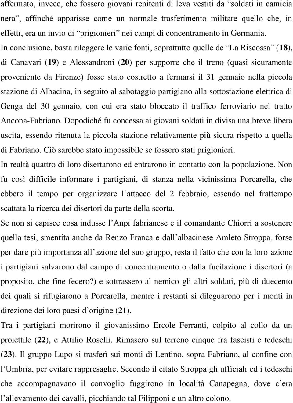 In conclusione, basta rileggere le varie fonti, soprattutto quelle de La Riscossa (18), di Canavari (19) e Alessandroni (20) per supporre che il treno (quasi sicuramente proveniente da Firenze) fosse