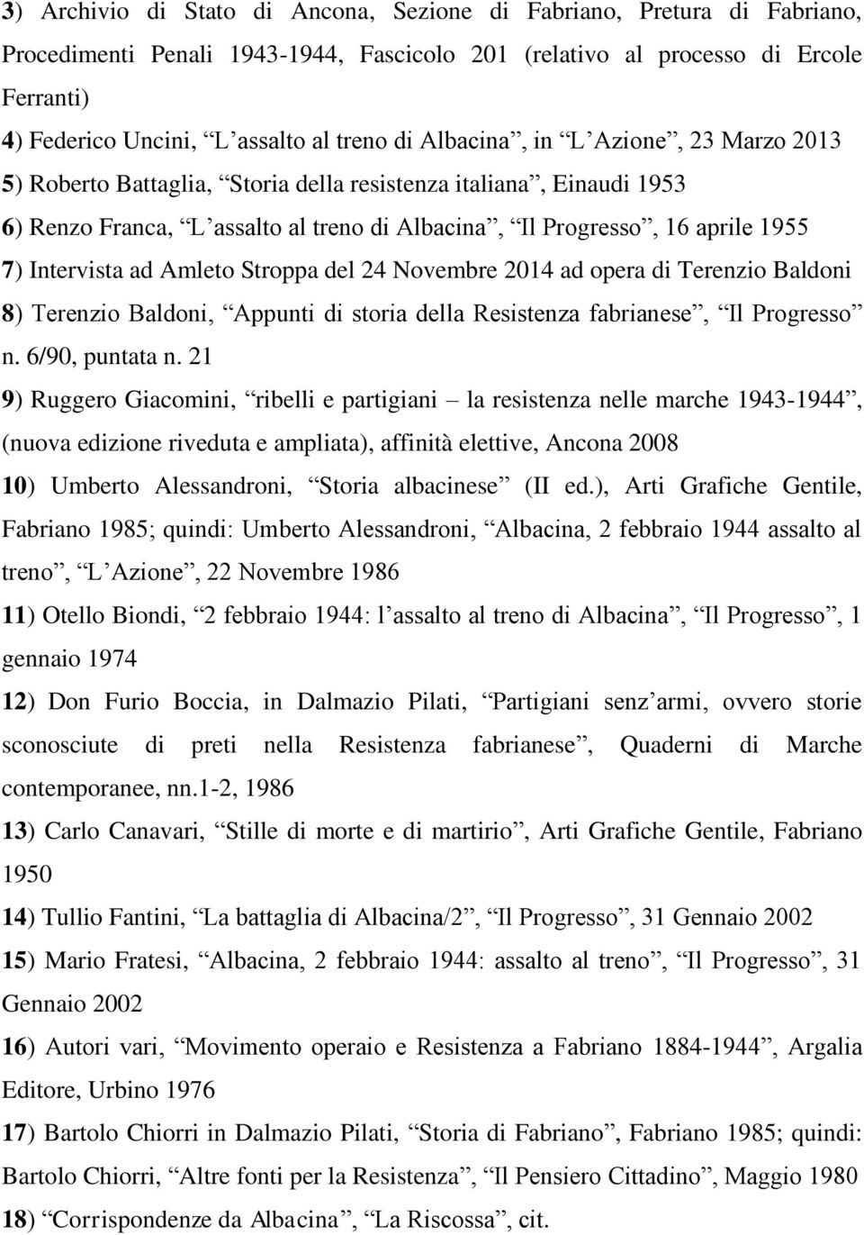 Intervista ad Amleto Stroppa del 24 Novembre 2014 ad opera di Terenzio Baldoni 8) Terenzio Baldoni, Appunti di storia della Resistenza fabrianese, Il Progresso n. 6/90, puntata n.