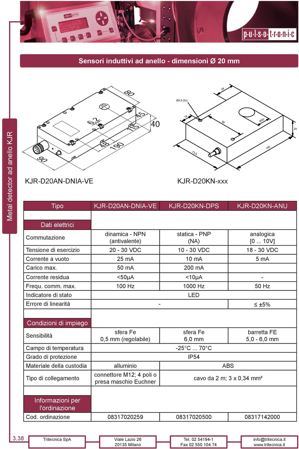 50 ma 200 ma Corrente residua <50µA <10µA - Frequ. comm. max.