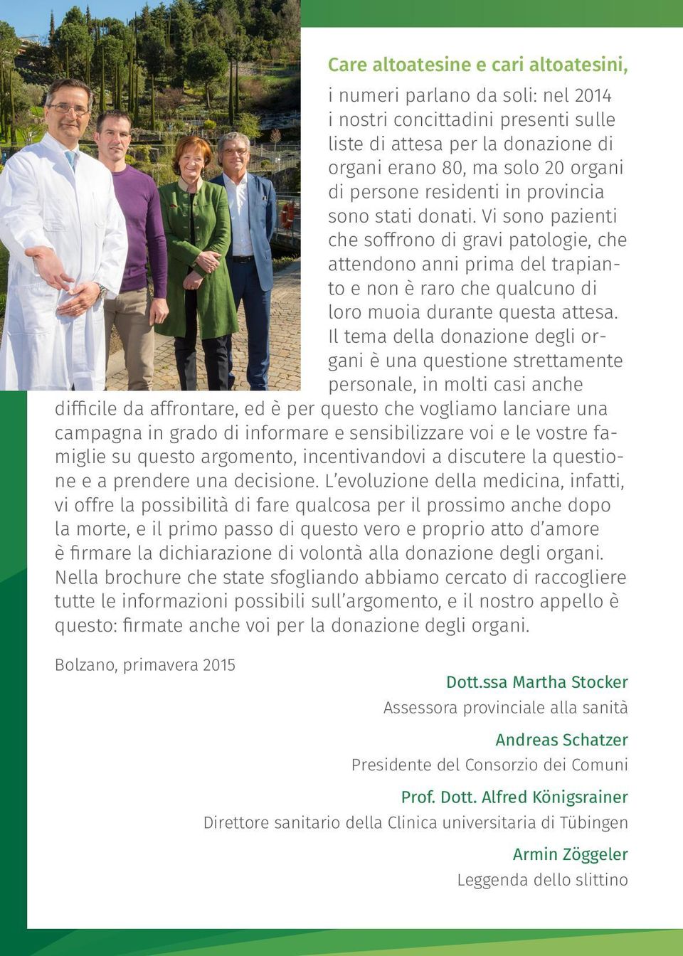 Il tema della donazione degli organi è una questione strettamente personale, in molti casi anche difficile da affrontare, ed è per questo che vogliamo lanciare una campagna in grado di informare e