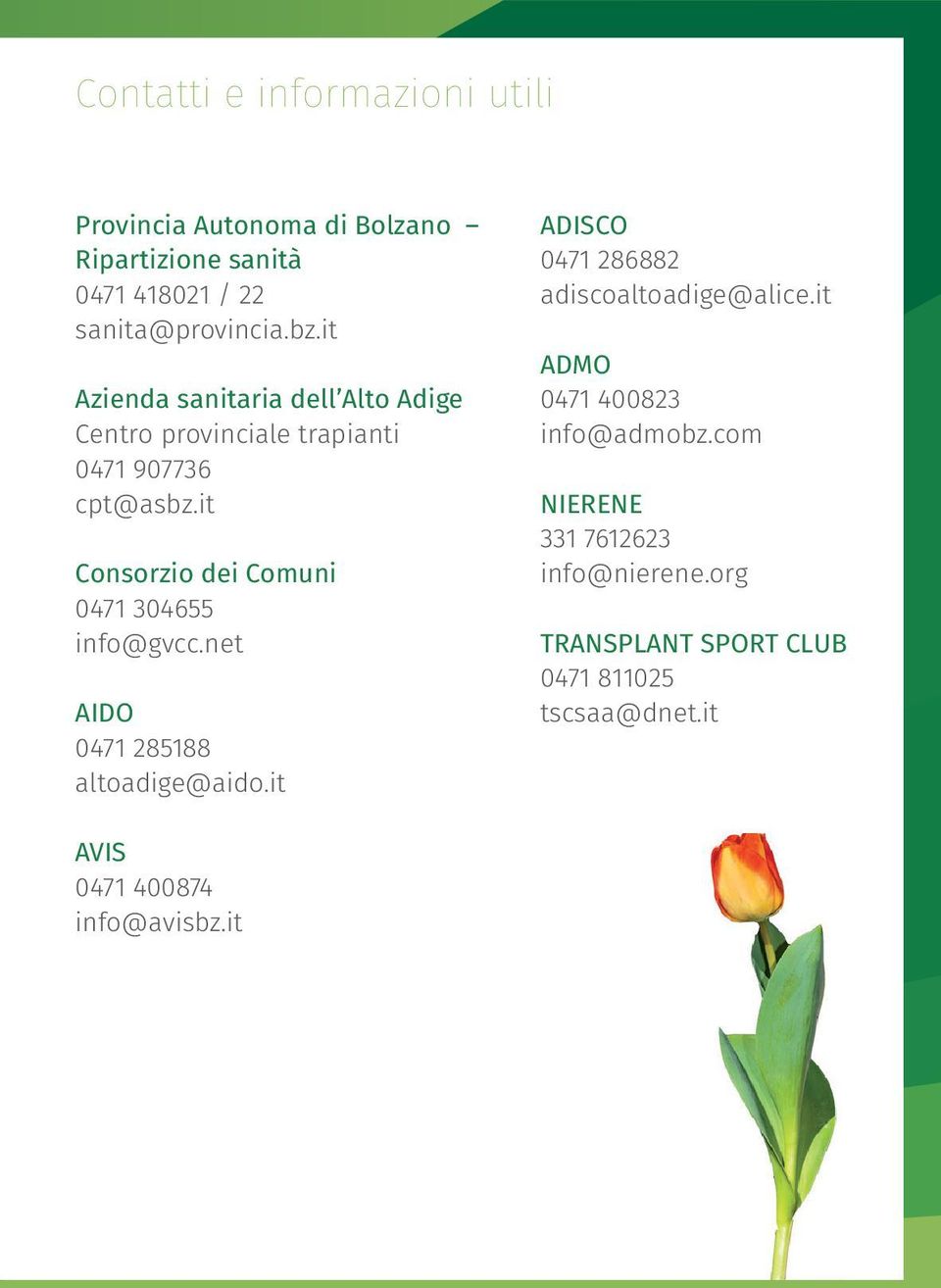 it Consorzio dei Comuni 0471 304655 info@gvcc.net AIDO 0471 285188 altoadige@aido.