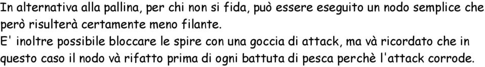 E' inoltre possibile bloccare le spire con una goccia di attack, ma và