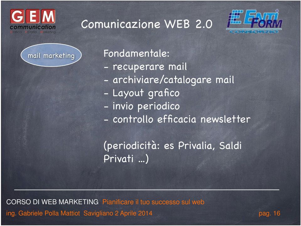 - controllo efficacia newsletter (periodicità: es Privalia,