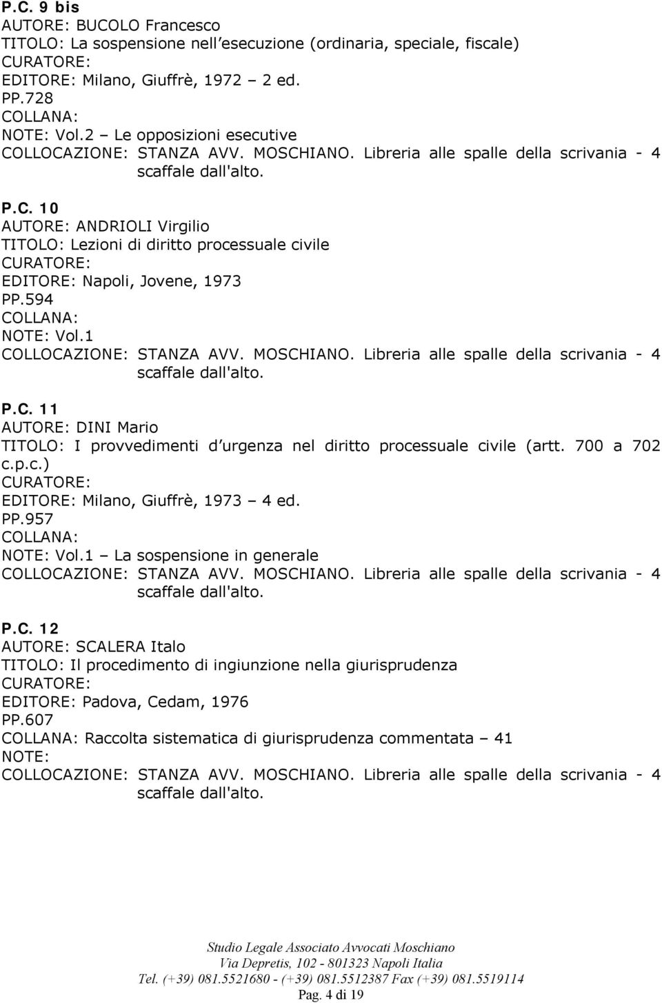 700 a 702 c.p.c.) EDITORE: Milano, Giuffrè, 1973 4 ed. PP.957 Vol.1 La sospensione in generale P.C.