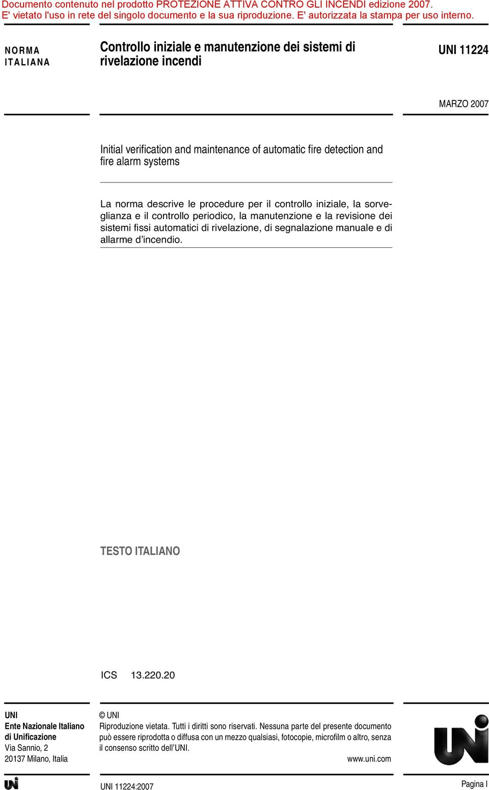 segnalazione manuale e di allarme d incendio. TESTO ITALIANO ICS 13.220.20 UNI Ente Nazionale Italiano di Unificazione Via Sannio, 2 20137 Milano, Italia UNI Riproduzione vietata.