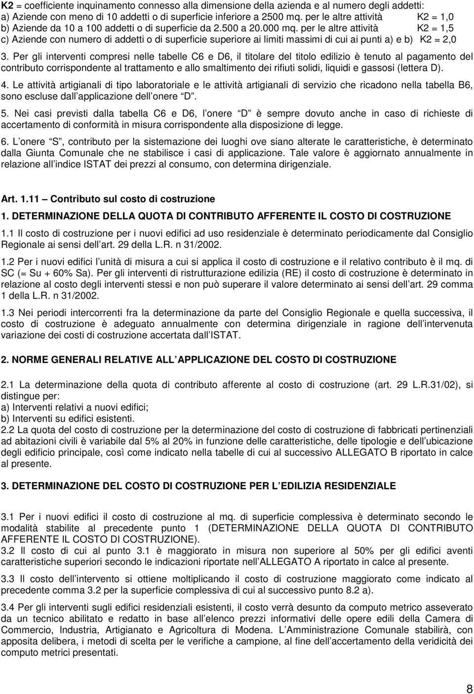 per le altre attività K2 = 1,5 c) Aziende con numero di addetti o di superficie superiore ai limiti massimi di cui ai punti a) e b) K2 = 2,0 3.