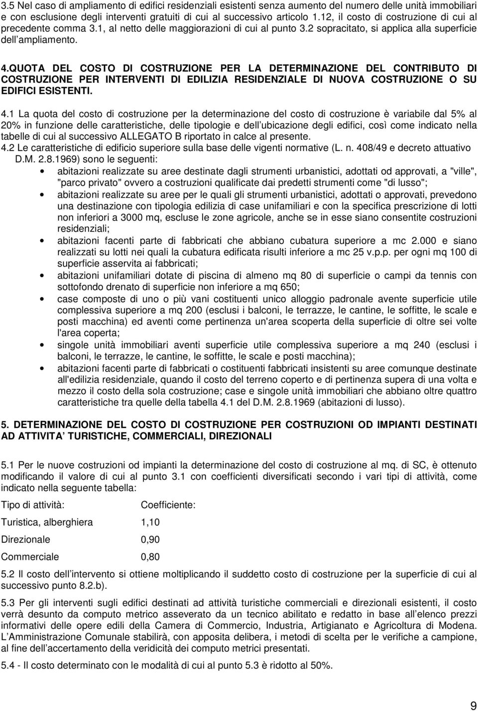 QUOTA DEL COSTO DI COSTRUZIONE PER LA DETERMINAZIONE DEL CONTRIBUTO DI COSTRUZIONE PER INTERVENTI DI EDILIZIA RESIDENZIALE DI NUOVA COSTRUZIONE O SU EDIFICI ESISTENTI. 4.