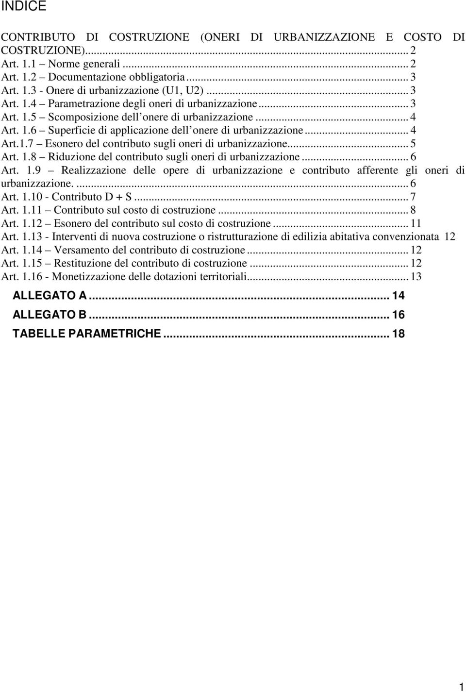 .. 5 Art. 1.8 Riduzione del contributo sugli oneri di urbanizzazione... 6 Art. 1.9 Realizzazione delle opere di urbanizzazione e contributo afferente gli oneri di urbanizzazione.... 6 Art. 1.10 - Contributo D + S.