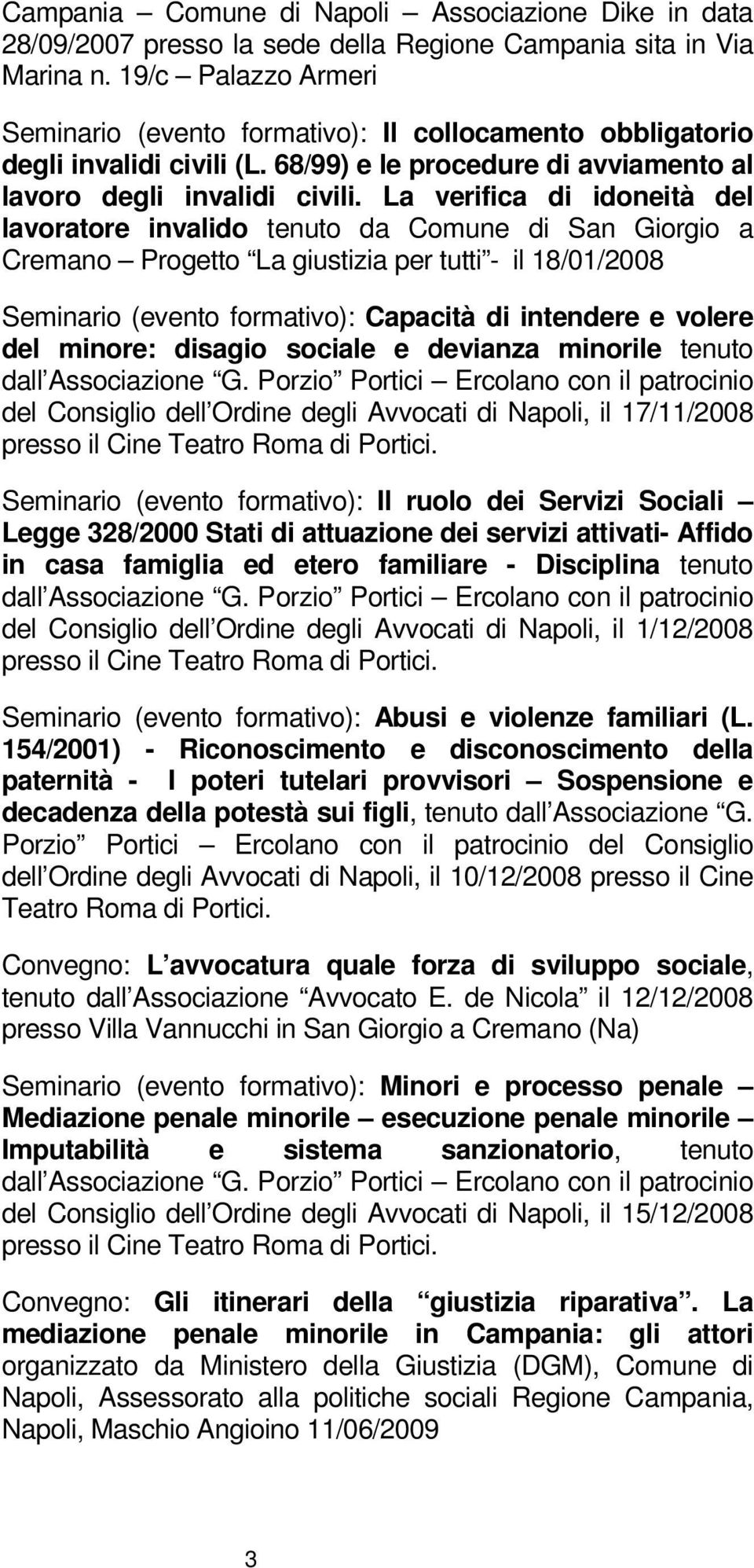 La verifica di idoneità del lavoratore invalido tenuto da Comune di San Giorgio a Cremano Progetto La giustizia per tutti - il 18/01/2008 Seminario (evento formativo): Capacità di intendere e volere