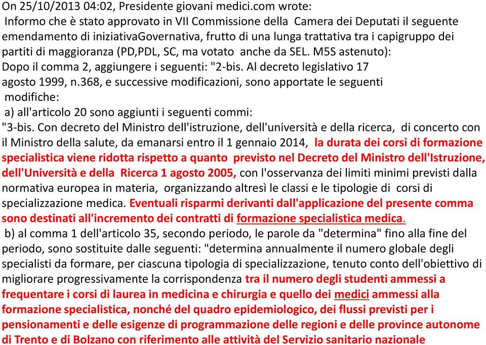 maggioranza (PD,PDL, SC, ma votato anche da SEL. M5S astenuto): Dopo il comma 2, aggiungere i seguenti: "2-bis. Al decreto legislativo 17 agosto 1999, n.