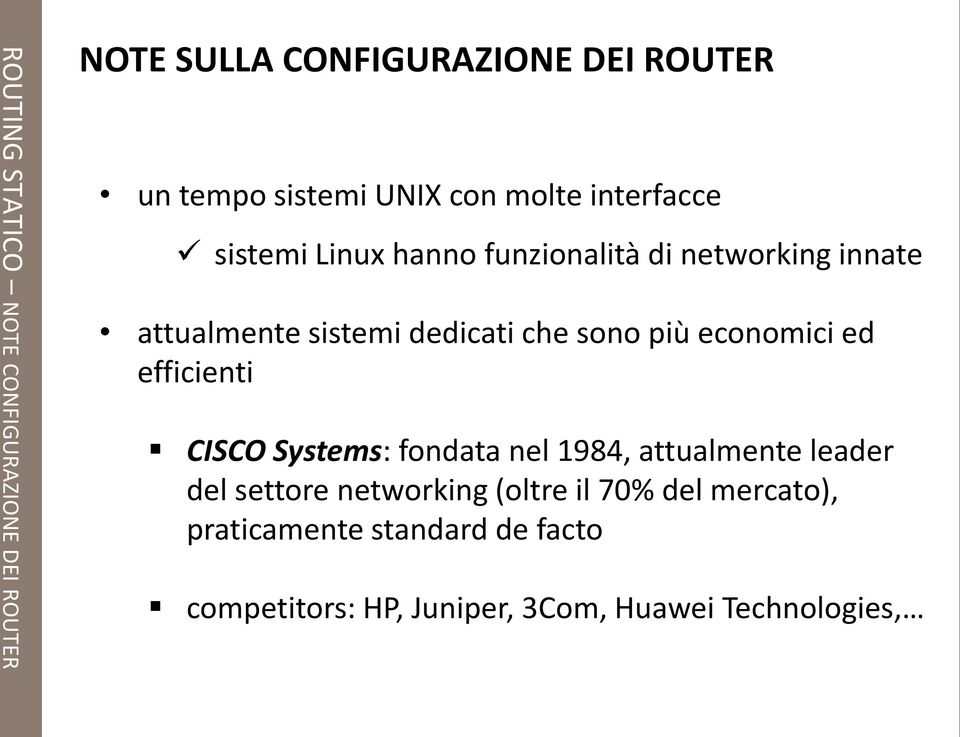 sono più economici ed efficienti CISCO Systems: fondata nel 1984, attualmente leader del settore networking